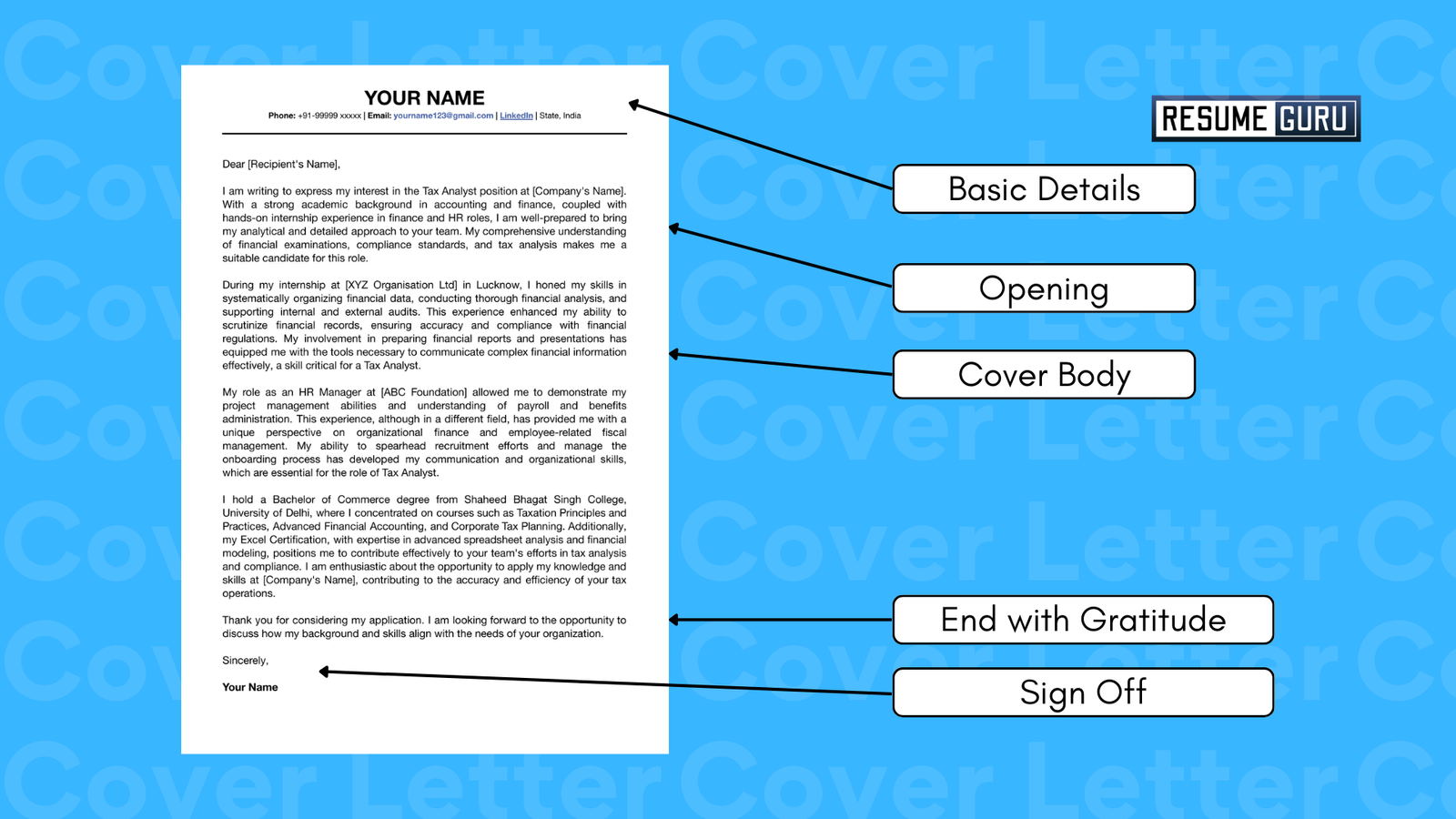 Structure of a Cover Letter for Job Fresher:
Basic Details
Opening
Cover Body
End with Gratitude
Sign Off