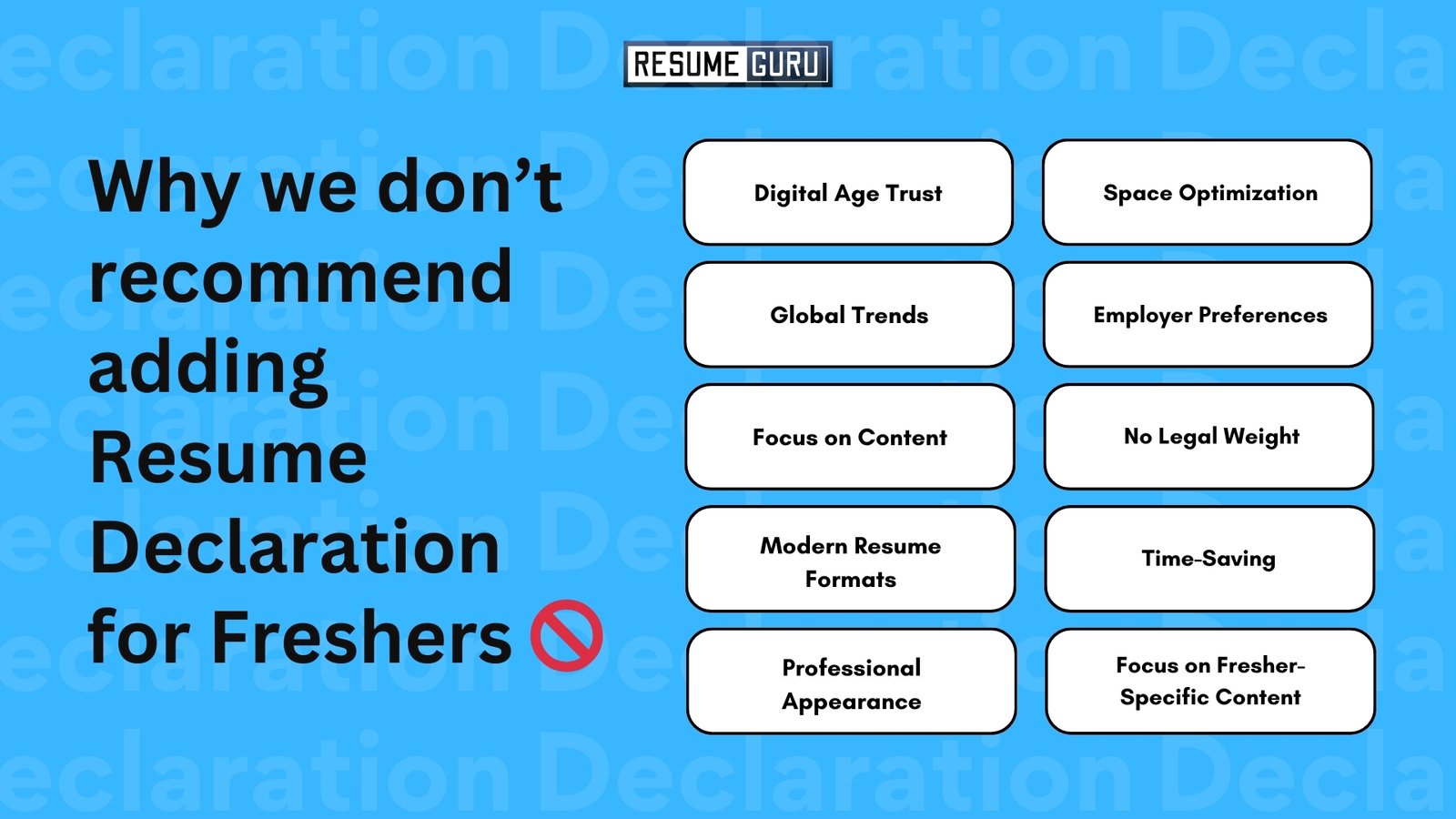 Why we don’t recommend adding Resume Declaration for Freshers 🚫

Digital Age Trust
Space Optimization
Global Trends
Employer Preferences
Focus on Content
No Legal Weight
Modern Resume Formats
Time-Saving
Professional Appearance
Focus on Fresher-Specific Content